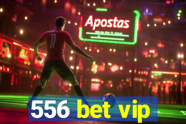 556 bet vip